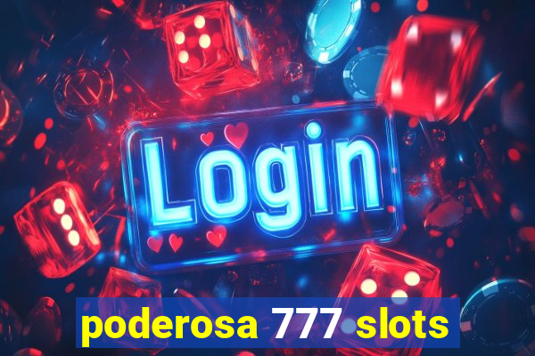 poderosa 777 slots